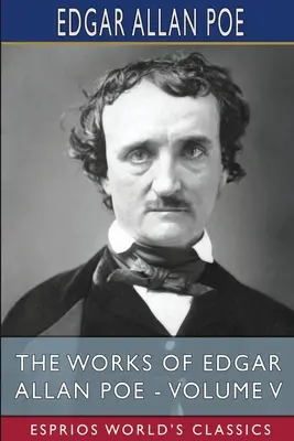 Le opere di Edgar Allan Poe - Volume V (Esprios Classics) - The Works of Edgar Allan Poe - Volume V (Esprios Classics)