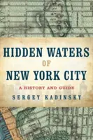 Le acque nascoste di New York: Una storia e una guida a 101 laghi, stagni, ruscelli e torrenti dimenticati nei cinque boroughs - Hidden Waters of New York City: A History and Guide to 101 Forgotten Lakes, Ponds, Creeks, and Streams in the Five Boroughs