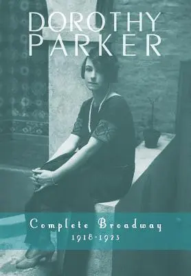 Dorothy Parker: Broadway completa, 1918-1923 - Dorothy Parker: Complete Broadway, 1918-1923