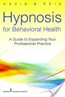 Ipnosi per la salute comportamentale: Guida all'espansione della pratica professionale - Hypnosis for Behavioral Health: A Guide to Expanding Your Professional Practice