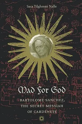 Pazzo per Dio: Bartolome Sanchez, il Messia segreto di Cardenete - Mad for God: Bartolome Sanchez, the Secret Messiah of Cardenete