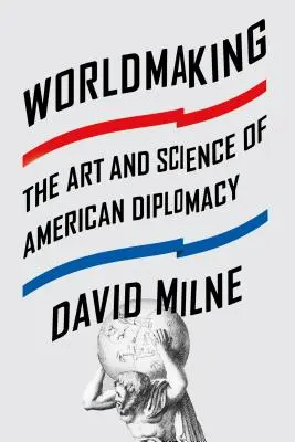Creare il mondo: L'arte e la scienza della diplomazia americana - Worldmaking: The Art and Science of American Diplomacy