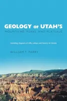 Geologia delle montagne, dei picchi e degli altopiani dello Utah: Include descrizioni delle scogliere, delle valli e della storia del clima - Geology of Utah's Mountains, Peaks, and Plateaus: Including descriptions of cliffs, valleys, and climate history