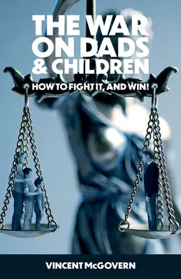 La guerra dei papà e dei bambini: come combatterla e vincerla - The War on Dads and Children: how to fight it, and win