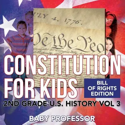 Costituzione per i bambini - Edizione della Carta dei diritti - Storia degli Stati Uniti di seconda elementare Vol. 3 - Constitution for Kids - Bill Of Rights Edition - 2nd Grade U.S. History Vol 3