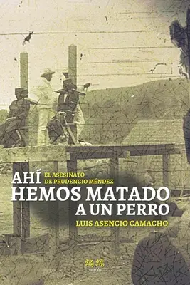 Abbiamo ucciso un perro: l'assassinio di Prudencio Mndez - Ah hemos matado a un perro: El asesinato de Prudencio Mndez