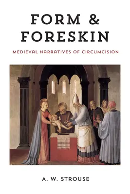 Forma e prepuzio: Narrazioni medievali sulla circoncisione - Form and Foreskin: Medieval Narratives of Circumcision