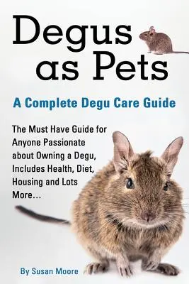 Degus come animali domestici, una guida completa alla cura dei degu - Degus as Pets, a Complete Degu Care Guide