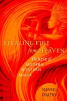 Rubare il fuoco dal cielo: L'ascesa della moderna magia occidentale - Stealing Fire from Heaven: The Rise of Modern Western Magic