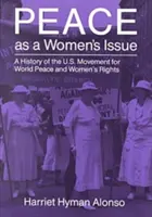 La pace come questione femminile: Una storia del movimento statunitense per la pace nel mondo e i diritti delle donne - Peace as a Woman's Issue: A History of the U.S. Movement for World Peace and Women's Rights