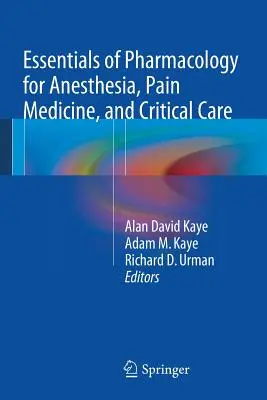 Elementi essenziali di farmacologia per l'anestesia, la medicina del dolore e l'assistenza critica - Essentials of Pharmacology for Anesthesia, Pain Medicine, and Critical Care