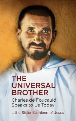 Il fratello universale: Charles de Foucauld parla a noi oggi - The Universal Brother: Charles de Foucauld Speaks to Us Today