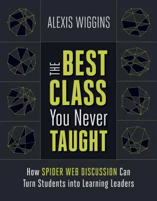 La migliore lezione che tu abbia mai tenuto: Come la discussione a ragnatela può trasformare gli studenti in leader dell'apprendimento - The Best Class You Never Taught: How Spider Web Discussion Can Turn Students Into Learning Leaders