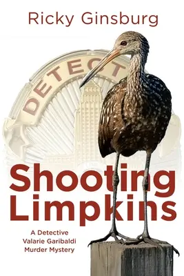 Menembak Limpkins: Misteri Pembunuhan Detektif Valarie Garibaldi - Shooting Limpkins: A Detective Valarie Garibaldi Murder Mystery