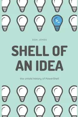 Il guscio di un'idea: La storia non raccontata di PowerShell - Shell of an Idea: The Untold History of PowerShell