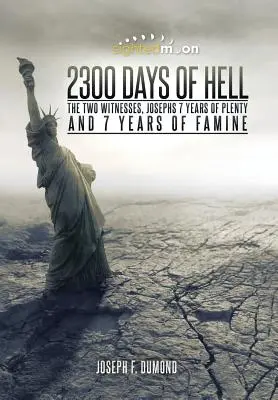 2300 giorni di inferno: I due testimoni, i 7 anni di abbondanza e i 7 anni di carestia di Giuseppe - 2300 Days of Hell: The Two Witnesses, Josephs 7 Years of Plenty and 7 Years of Famine