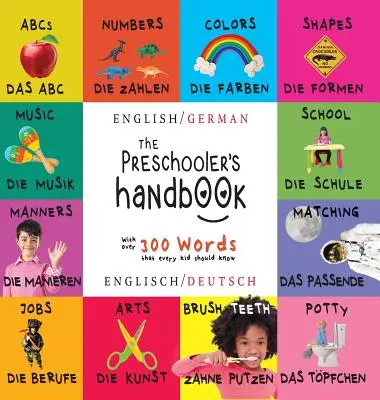 Il manuale del bambino in età prescolare: Bilingue (inglese/tedesco) (Englisch / Deutsch) ABC, numeri, colori, forme, abbinamento, scuola, buone maniere, vasino e - The Preschooler's Handbook: Bilingual (English / German) (Englisch / Deutsch) ABC's, Numbers, Colors, Shapes, Matching, School, Manners, Potty and