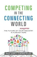 Competere nel mondo della connessione: Il futuro del vostro settore è già qui - Competing in the Connecting World: The Future of Your Industry Is Already Here