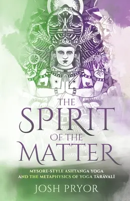 Lo spirito della materia: L'Ashtanga Yoga Mysore e la metafisica dello Yoga Taravali - The Spirit of the Matter: Mysore Style Ashtanga Yoga and the metaphysics of Yoga Taravali