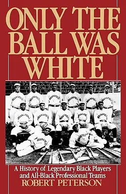Solo la palla era bianca: Una storia di giocatori neri leggendari e di squadre professionistiche tutte nere - Only the Ball Was White: A History of Legendary Black Players and All-Black Professional Teams