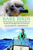 Uccelli rari: La straordinaria storia del petrello delle Bermuda e dell'uomo che lo ha riportato dall'estinzione - Rare Birds: The Extraordinary Tale of the Bermuda Petrel and the Man Who Brought It Back from Extinction