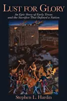 Brama di gloria, 1: Una storia epica del Texas primitivo e del sacrificio che ha definito una nazione - Lust for Glory, 1: An Epic Story of Early Texas and the Sacrifice That Defined a Nation