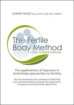 Il metodo del corpo fertile: Manuale del praticante [con CDROM]. - The Fertile Body Method: A Practitioner's Manual [With CDROM]