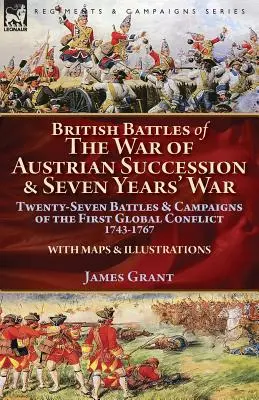 Battaglie britanniche della guerra di successione austriaca e della guerra dei sette anni: ventisette battaglie e campagne del primo conflitto globale, 1743-1767 - British Battles of the War of Austrian Succession & Seven Years' War: Twenty-Seven Battles & Campaigns of the First Global Conflict, 1743-1767