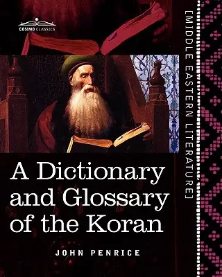 Dizionario e glossario del Corano: Con abbondanti riferimenti grammaticali e spiegazioni del testo - A Dictionary and Glossary of the Koran: With Copious Grammatical References and Explanations of the Text