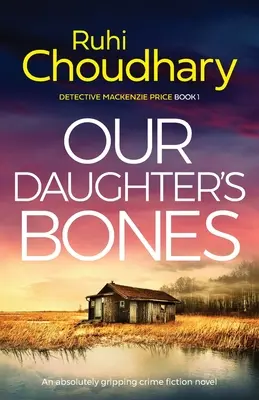 Le ossa di nostra figlia: Un romanzo poliziesco assolutamente avvincente - Our Daughter's Bones: An absolutely gripping crime fiction novel