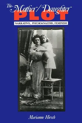 La trama madre/figlia: narrazione, psicoanalisi, femminismo - The Mother/Daughter Plot: Narrative, Psychoanalysis, Feminism