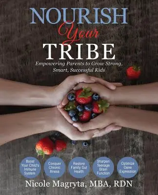 Nutrire la tua tribù: Dare potere ai genitori per crescere figli forti, intelligenti e di successo - Nourish Your Tribe: Empowering Parents to Grow Strong, Smart, Successful Kids