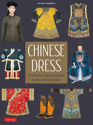 L'abbigliamento cinese: Dalla dinastia Qing ai giorni nostri - Chinese Dress: From the Qing Dynasty to the Present Day
