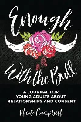 Basta con i tori: Un diario per giovani adulti sulle relazioni e il consenso - Enough With The Bull: A Journal For Young Adults About Relationships And Consent