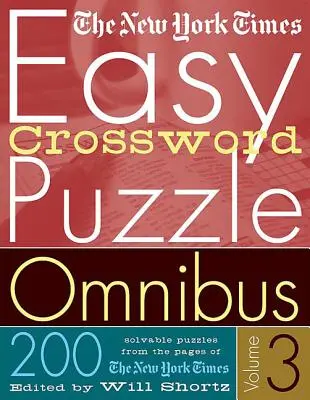 The New York Times Easy Crossword Puzzle Omnibus Volume 3: 200 cruciverba risolvibili dalle pagine del New York Times - The New York Times Easy Crossword Puzzle Omnibus Volume 3: 200 Solvable Puzzles from the Pages of the New York Times