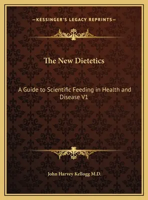 La nuova dietetica: Guida all'alimentazione scientifica in salute e in malattia V1 - The New Dietetics: A Guide to Scientific Feeding in Health and Disease V1