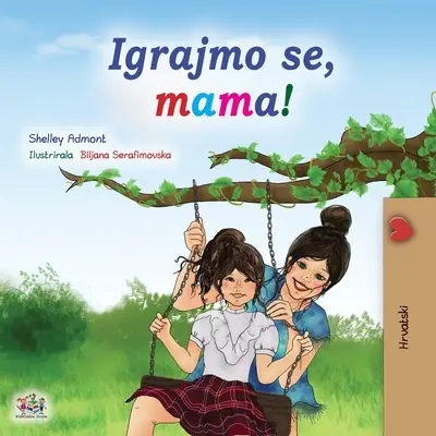Giochiamo, mamma! (Libro croato per bambini) - Let's play, Mom! (Croatian Children's Book)