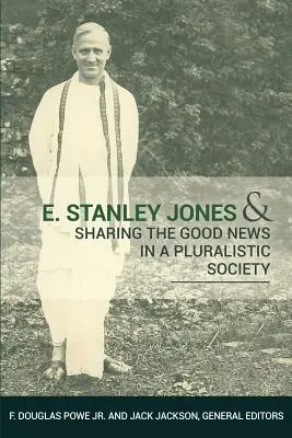 E. Stanley Jones e la condivisione della buona novella in una società pluralista - E. Stanley Jones and Sharing the Good News in a Pluralistic Society