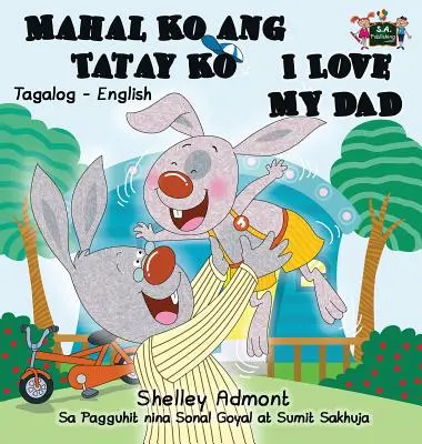 Mahal Ko ang Tatay Ko I Love My Dad: Edizione bilingue tagalog inglese - Mahal Ko ang Tatay Ko I Love My Dad: Tagalog English Bilingual Edition