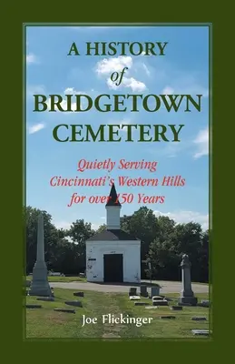 Storia del cimitero di Bridgetown: In silenzio al servizio delle colline occidentali di Cincinnati da oltre 150 anni - A History of Bridgetown Cemetery: Quietly Serving Cincinnati's Western Hills for over 150 Years