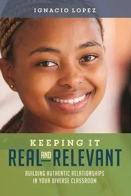 Mantenere la realtà e la pertinenza: Costruire relazioni autentiche in classi eterogenee - Keeping It Real and Relevant: Building Authentic Relationships in Your Diverse Classroom