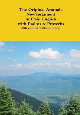 Il Nuovo Testamento originale aramaico in inglese semplice con Salmi e Proverbi (8a edizione senza note) - The Original Aramaic New Testament in Plain English with Psalms & Proverbs (8th edition without notes)