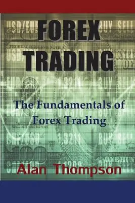 Trading sul Forex: I fondamenti del Forex Trading - Forex Trading: The Fundamentals of Forex Trading