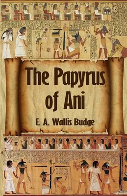 Il libro egizio dei morti: il papiro completo di Ani: Il papiro completo di Ani in brossura - The Egyptian Book of the Dead: The Complete Papyrus of Ani: The Complete Papyrus of Ani Paperback