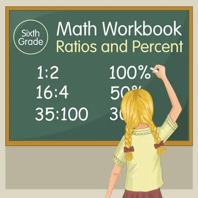 Libro di lavoro di matematica per la sesta classe: Rapporti e percentuali - Sixth Grade Math Workbook: Ratios and Percent