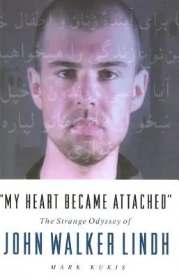 Il mio cuore si è attaccato: Lo strano viaggio di John Walker Lindh - My Heart Became Attached: The Strange Journey of John Walker Lindh