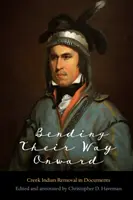 Piegare la loro strada verso il futuro: La rimozione degli indiani Creek nei documenti - Bending Their Way Onward: Creek Indian Removal in Documents
