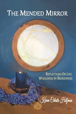 Lo specchio riparato: Riflessioni sulla vita: Interezza nella rottura - The Mended Mirror: Reflections On Life: Wholeness In Brokenness