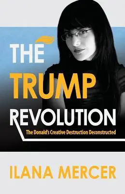 La rivoluzione di Trump: La distruzione creativa di Donald decostruita - The Trump Revolution: The Donald's Creative Destruction Deconstructed