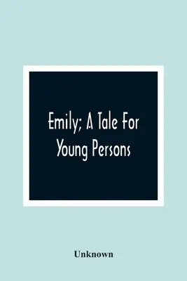 Emily; un racconto per i giovani - Emily; A Tale For Young Persons